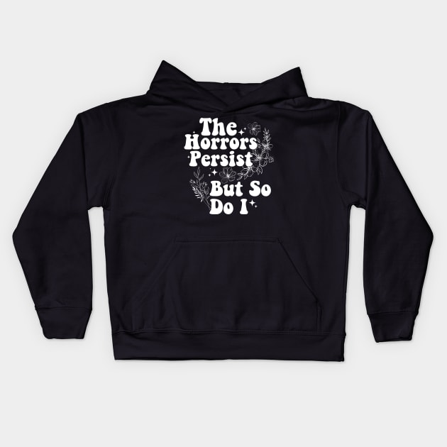 The Horrors Persist But So Do I Humor Flower Funny Kids Hoodie by deafcrafts